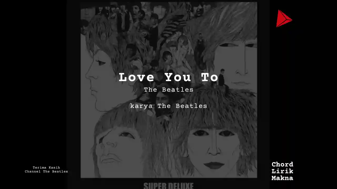 Lirik Love You To · The Beatles, Chord Gampang & Makna Lagu Lengkap