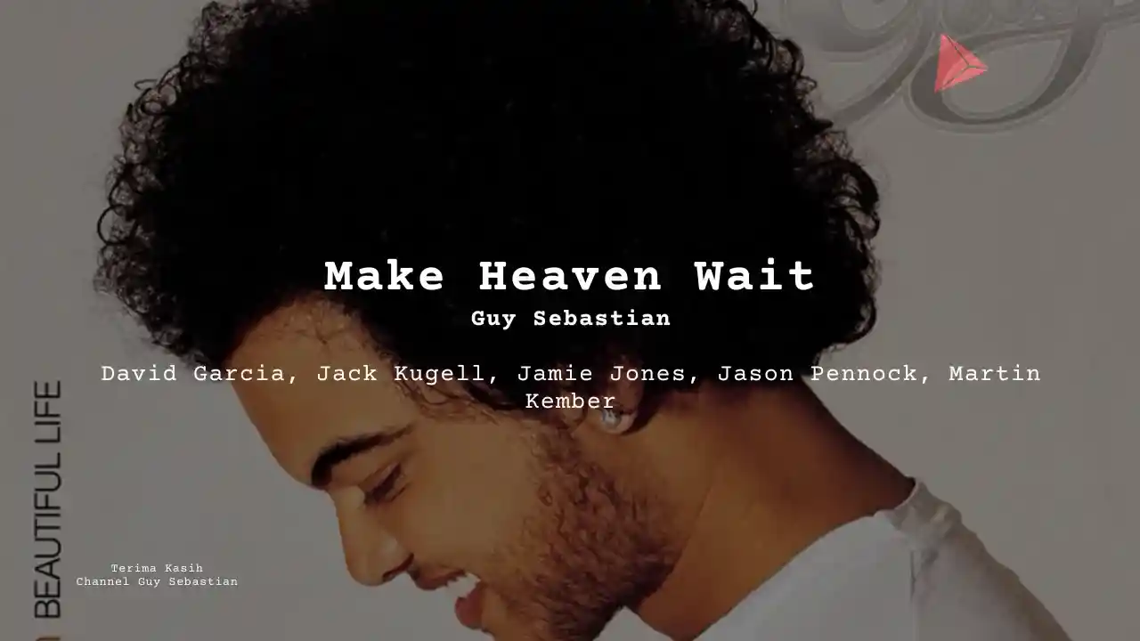 Lirik Make Heaven Wait · Guy Sebastian, Chord Gampang & Makna Lagu Lengkap
