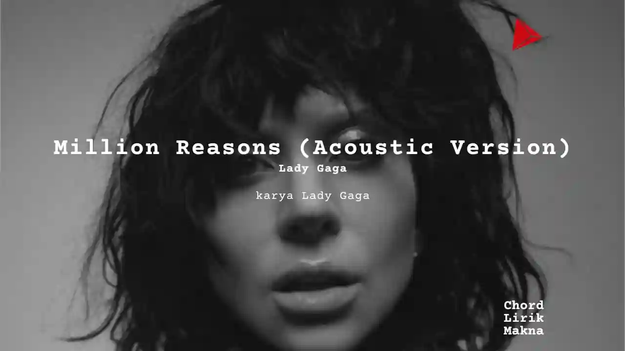 Makna Lagu Million Reasons Acoustic · Lady Gaga, Lirik & Chord Gampang Lengkap
