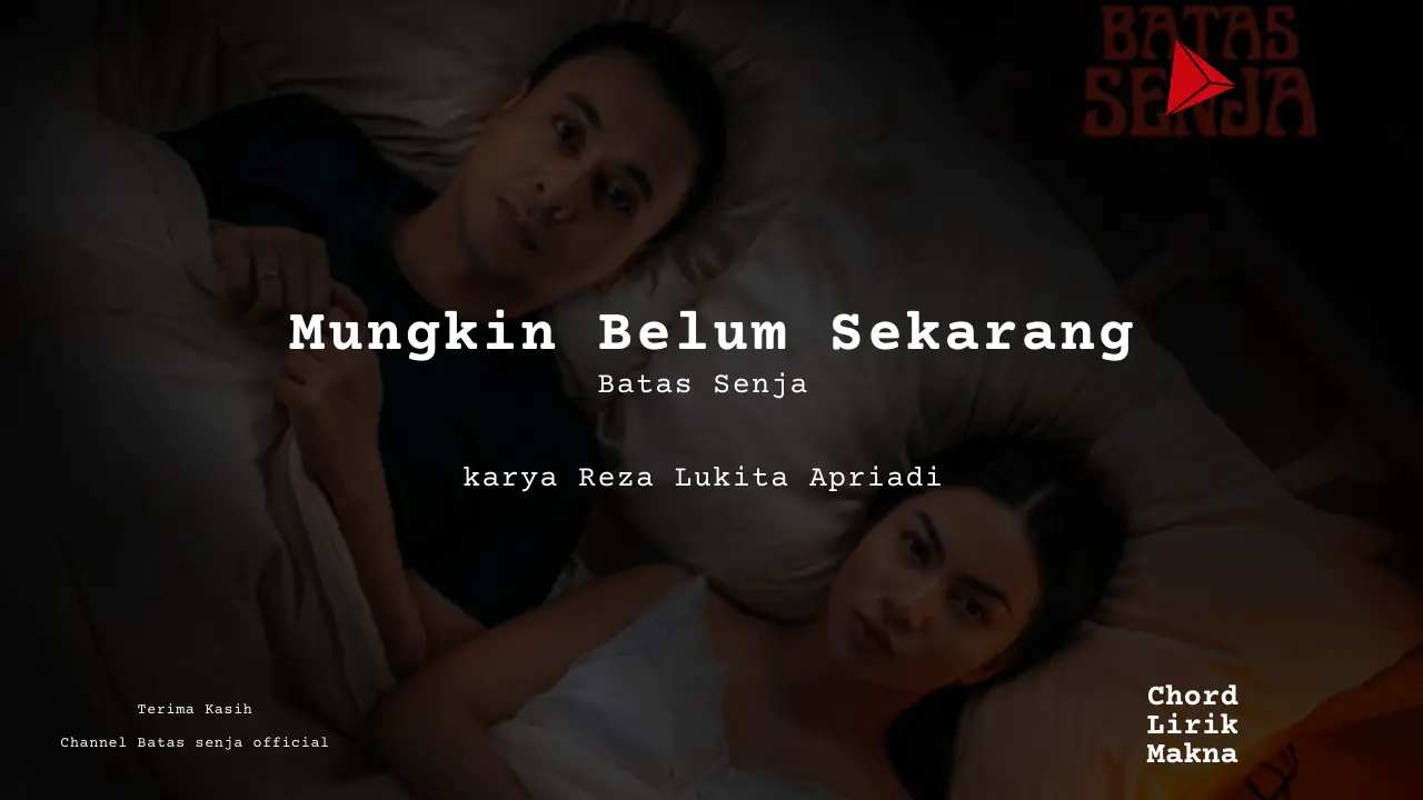 Lirik Mungkin Belum Sekarang · Batas Senja, Chord Gampang & Makna Lagu Lengkap