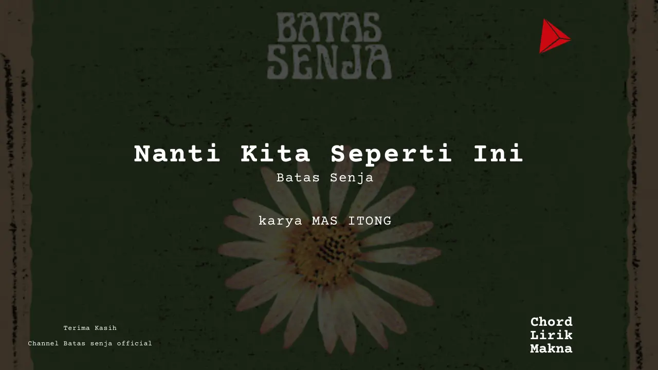 Lirik Nanti Kita Seperti Ini · Batas Senja, Chord Gampang & Makna Lagu Lengkap