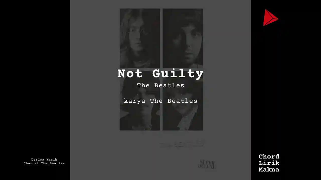 Lirik Not Guilty · The Beatles, Chord Gampang & Makna Lagu Lengkap