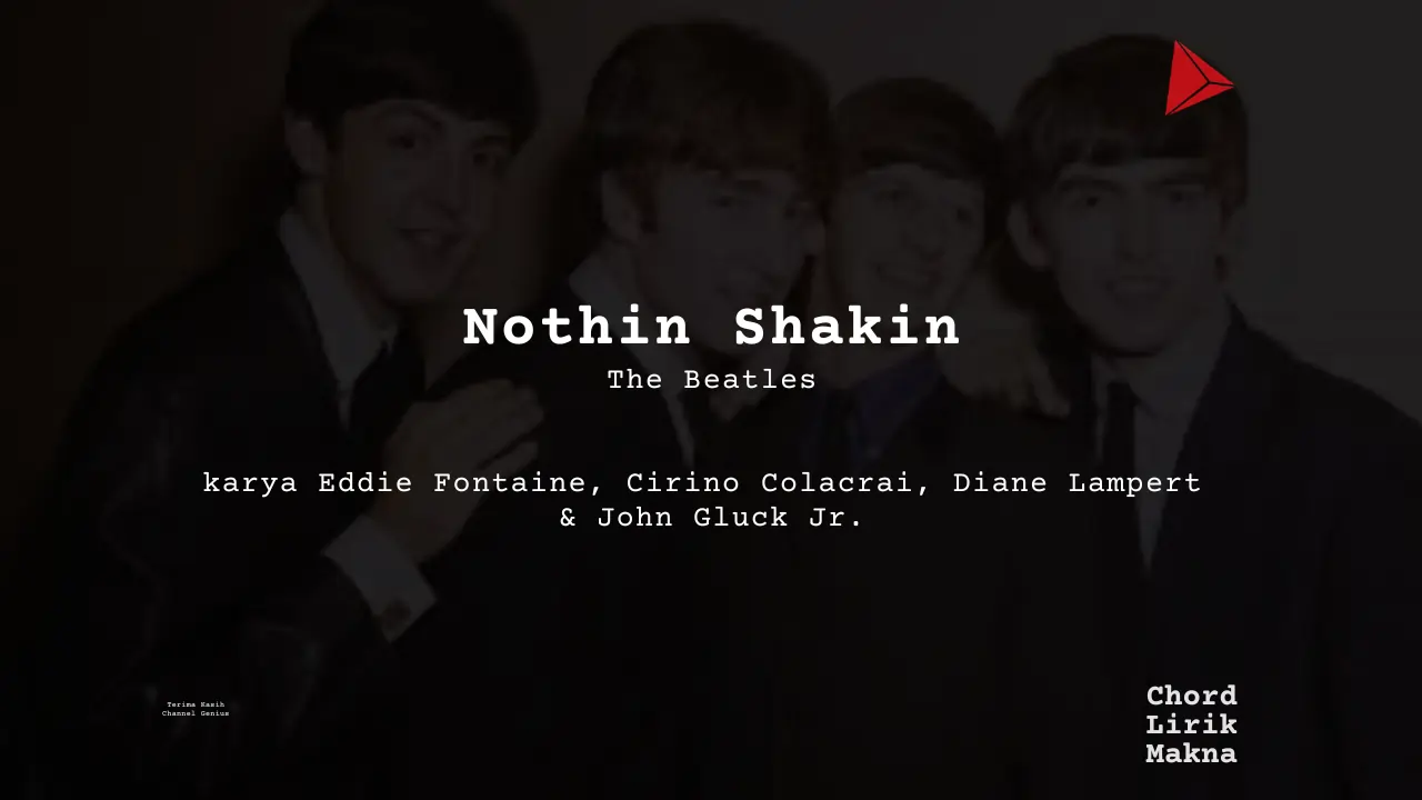 Lirik Nothin Shakin · The Beatles, Chord Gampang & Makna Lagu Lengkap