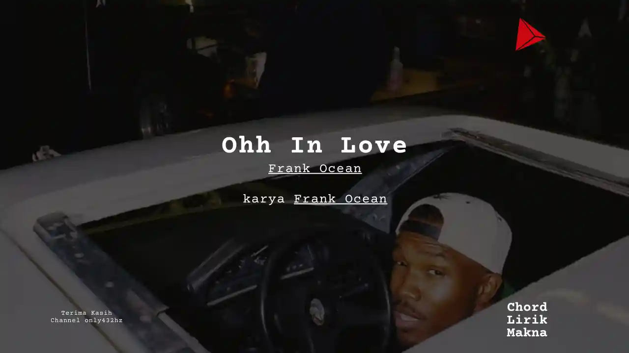 Makna Lagu Ohh In Love · Frank Ocean, Lirik & Chord Gampang Lengkap