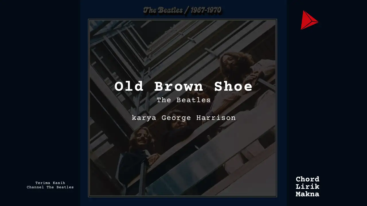 Lirik Old Brown Shoe · The Beatles, Chord Gampang & Makna Lagu Lengkap