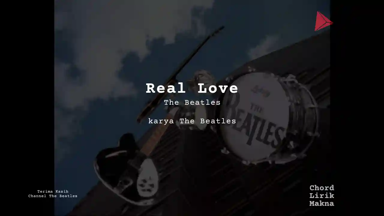 Lirik Real Love · The Beatles, Chord Gampang & Makna Lagu Lengkap