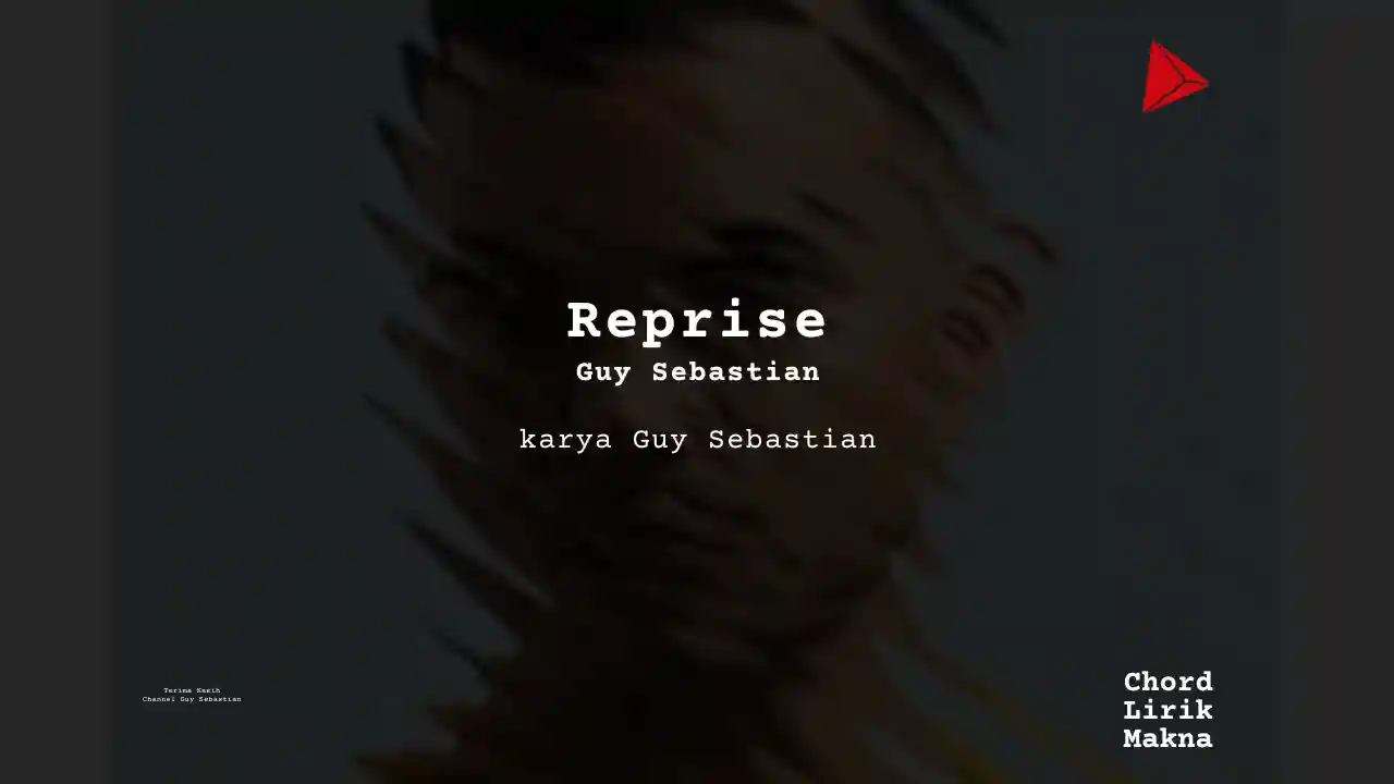 Lirik Reprise · Guy Sebastian, Chord Gampang & Makna Lagu Lengkap