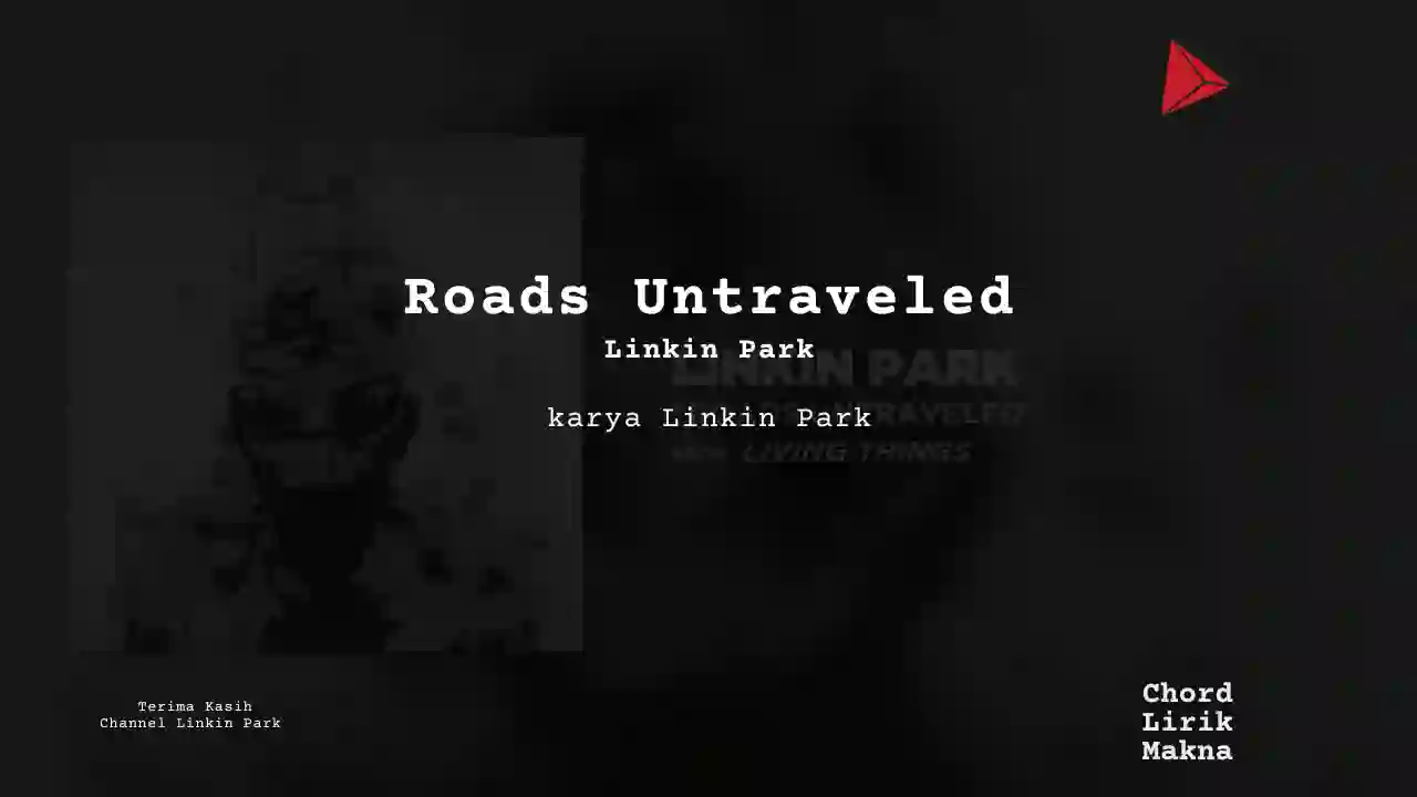 Lirik Roads Untraveled · Linkin Park, Chord Gampang & Makna Lagu Lengkap