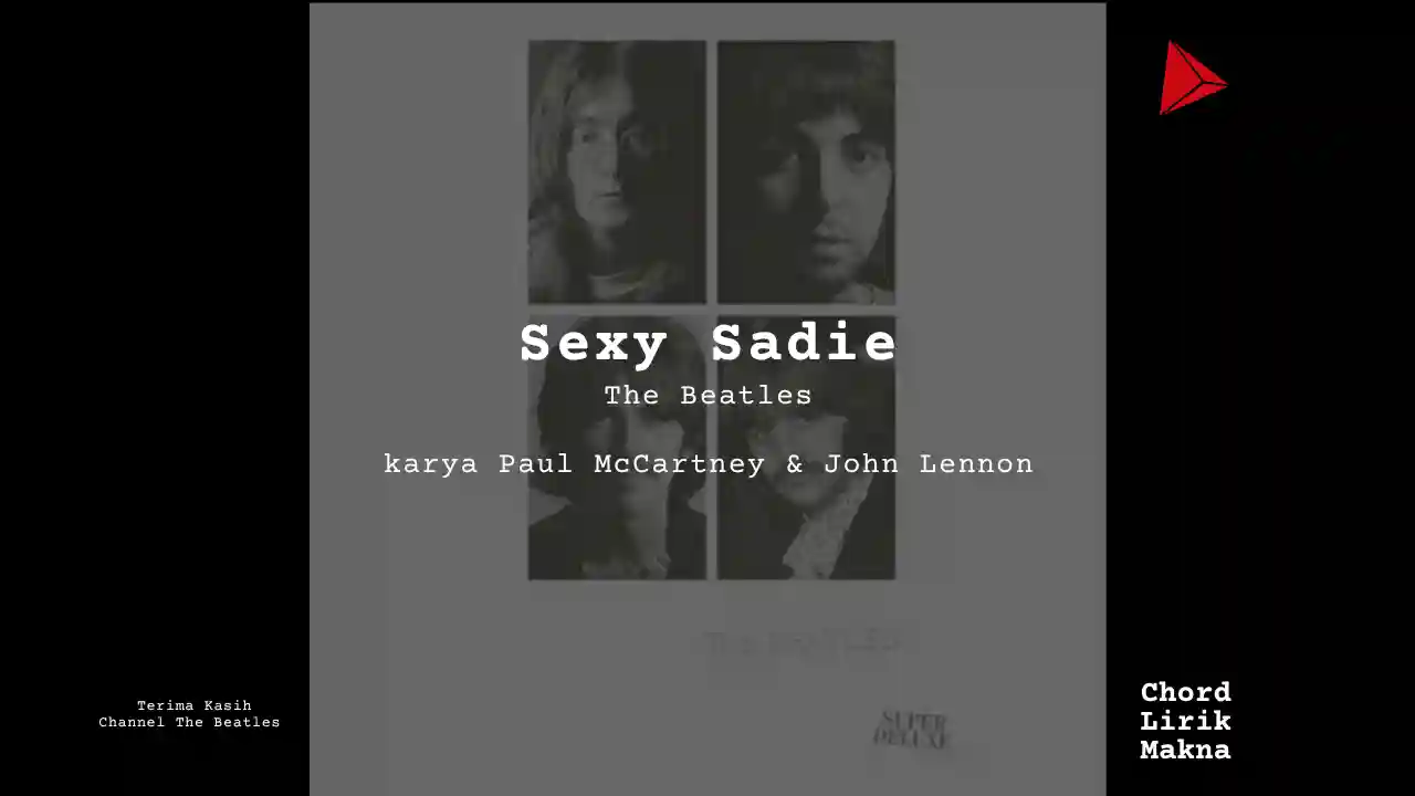Lirik Sexy Sadie · The Beatles, Chord Gampang & Makna Lagu Lengkap