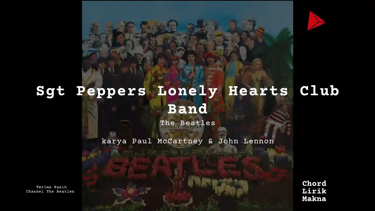 Lirik Sgt Peppers Lonely Hearts Club Band · The Beatles, Chord Gampang & Makna Lagu Lengkap