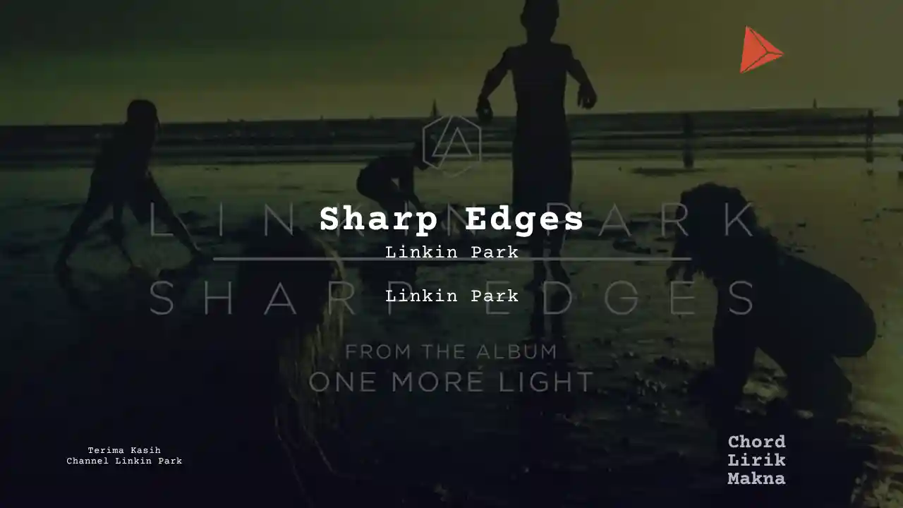 Lirik Sharp Edges · Linkin Park, Chord Gampang & Makna Lagu Lengkap