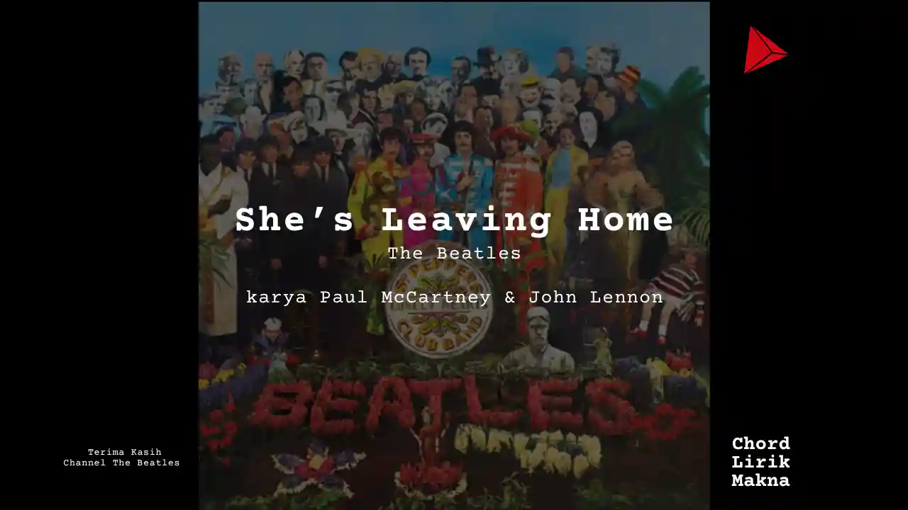 Lirik She’s Leaving Home · The Beatles, Chord Gampang & Makna Lagu Lengkap