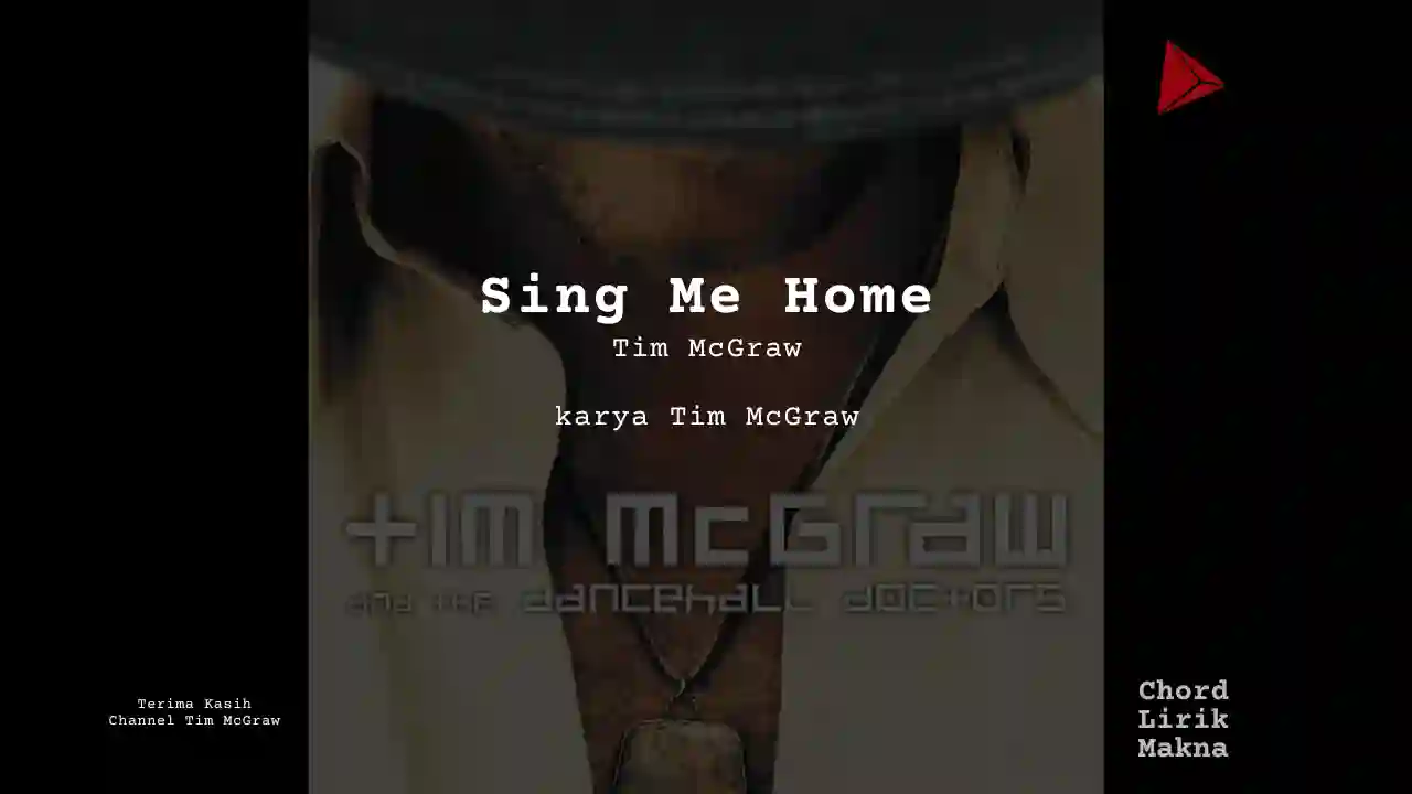 Lirik Sing Me Home · Tim McGraw, Chord Gampang & Makna Lagu Lengkap