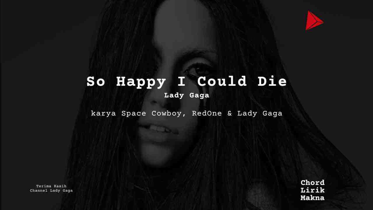 Lirik So Happy I Could Die · Lady Gaga, Chord Gampang & Makna Lagu Lengkap