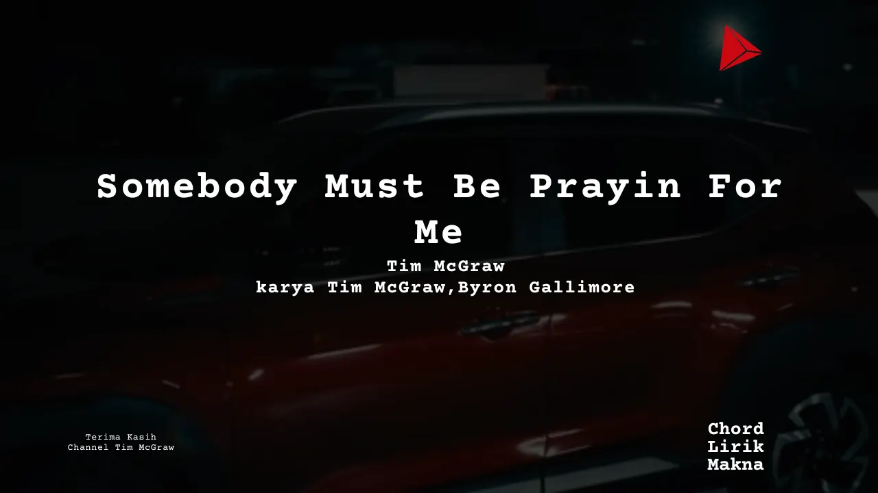 Lirik Somebody Must Be Prayin For Me · Tim McGraw, Chord Gampang & Makna Lagu Lengkap