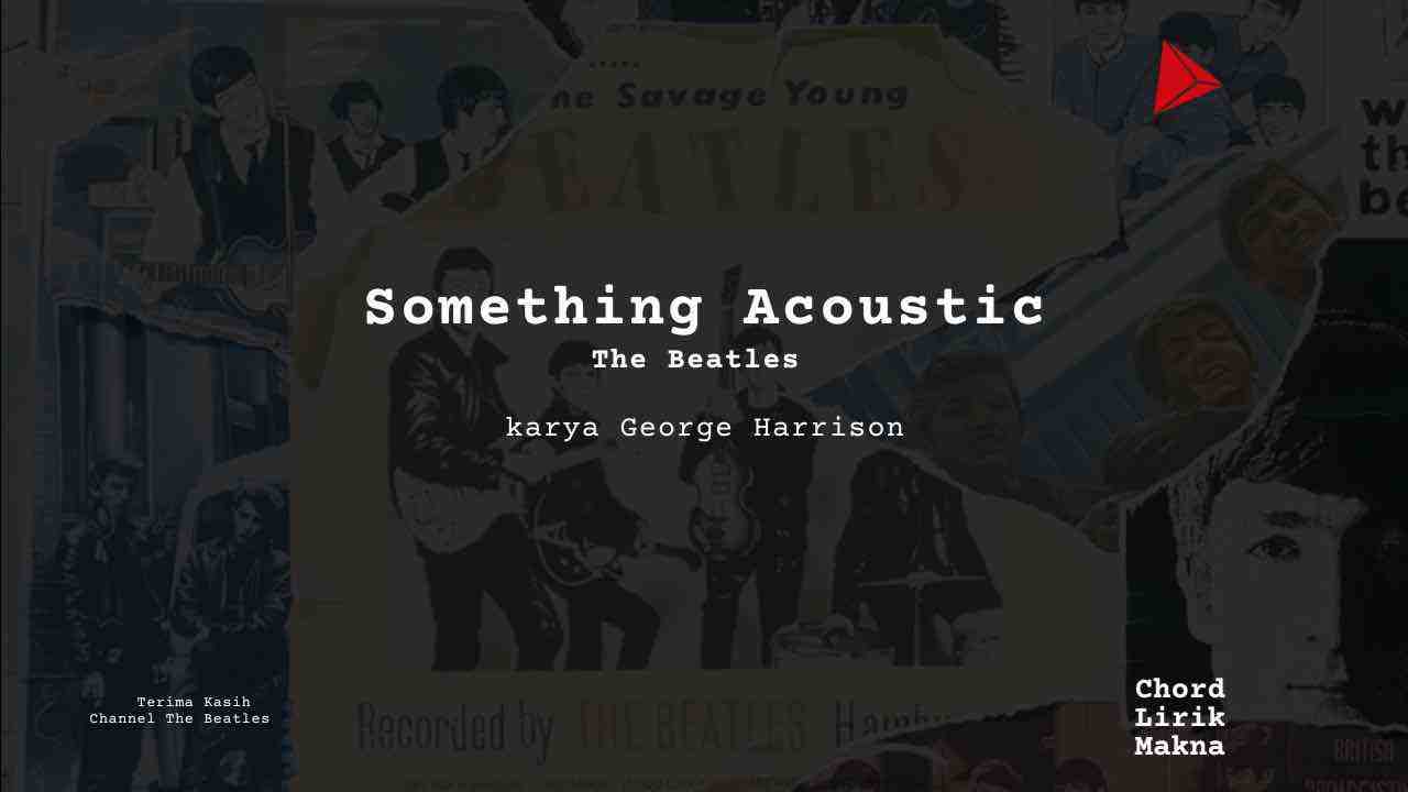 Lirik Something Acoustic · The Beatles, Chord Gampang & Makna Lagu Lengkap