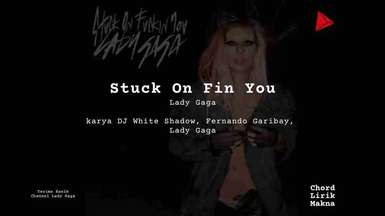 Chord Stuck On Fin You · Lady Gaga
