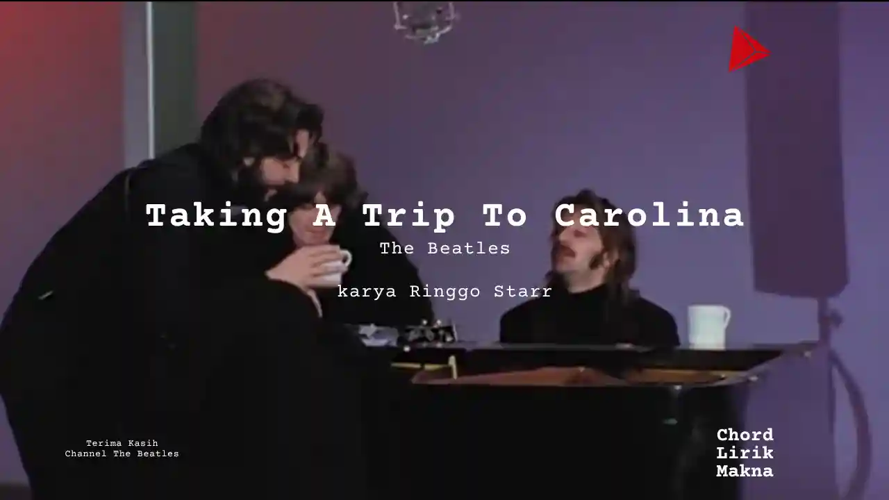 Makna Lagu Taking A Trip To Carolina · The Beatles, Lirik & Chord Gampang Lengkap