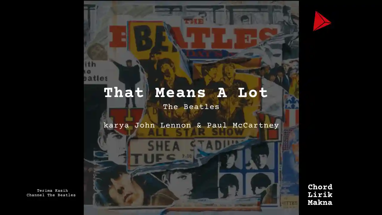 Makna Lagu That Means A Lot · The Beatles, Lirik & Chord Gampang Lengkap