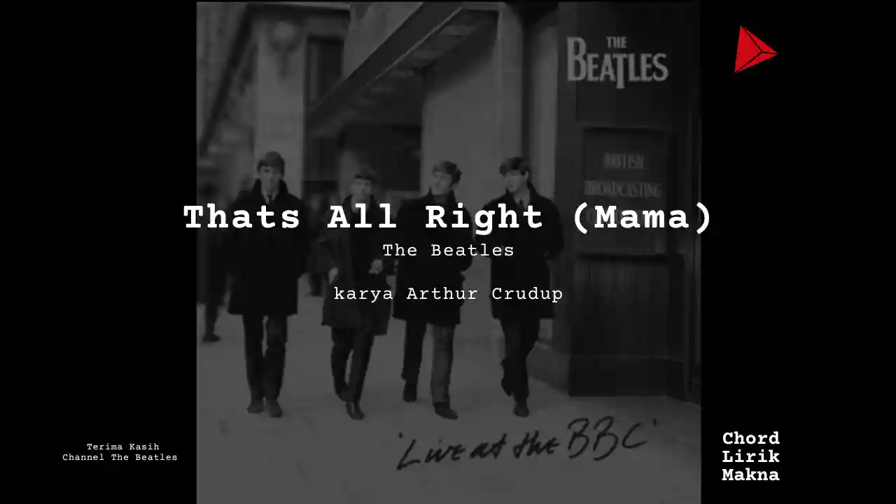 Lirik Thats All Right (Mama) · The Beatles, Chord Gampang & Makna Lagu Lengkap