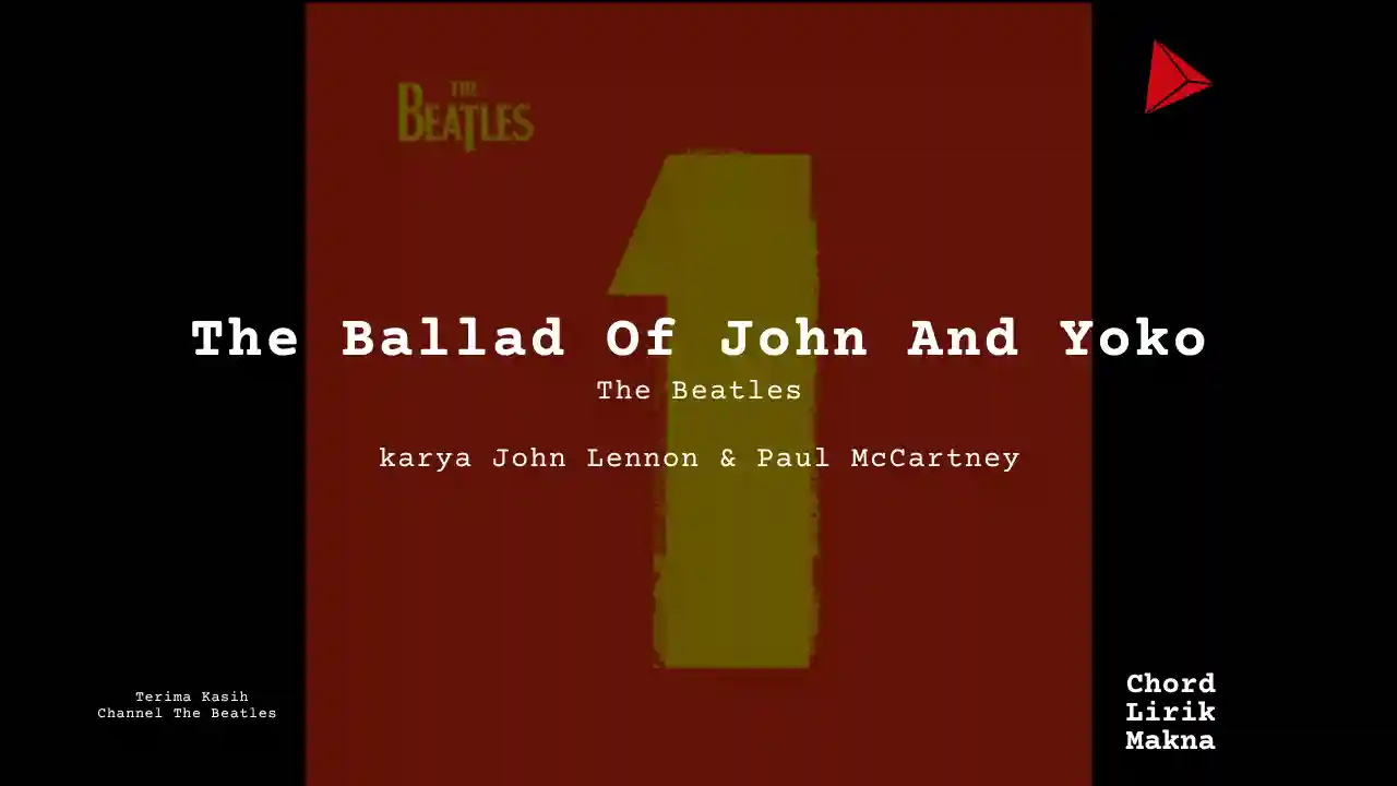 Lirik The Ballad Of John And Yoko · The Beatles, Chord Gampang & Makna Lagu Lengkap