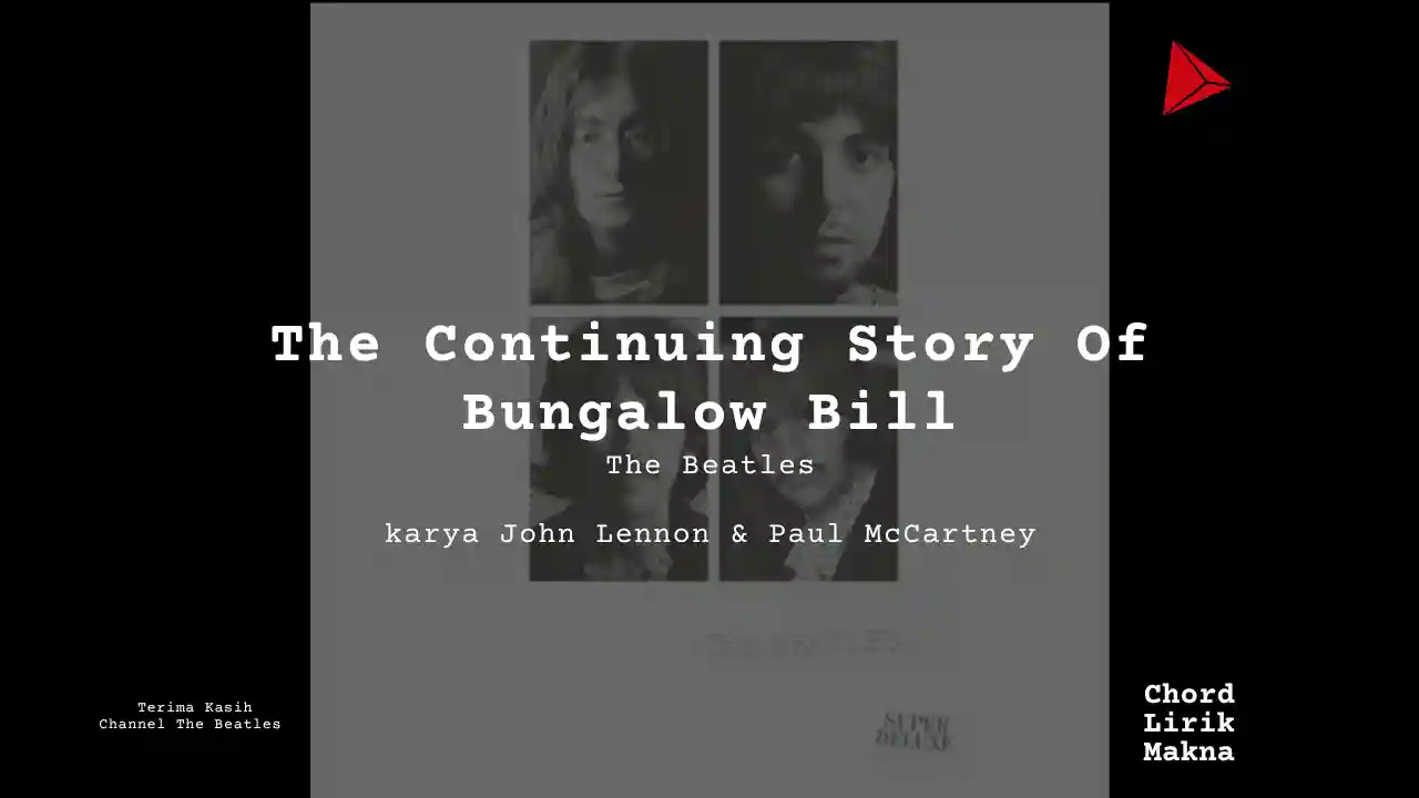 Lirik The Continuing Story Of Bungalow Bill · The Beatles, Chord Gampang & Makna Lagu Lengkap