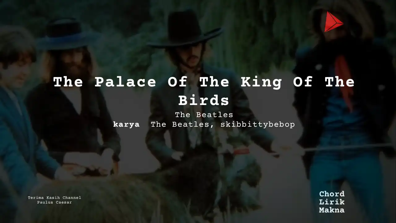 Makna Lagu The Palace Of The King Of The Birds · The Beatles, Lirik & Chord Gampang Lengkap