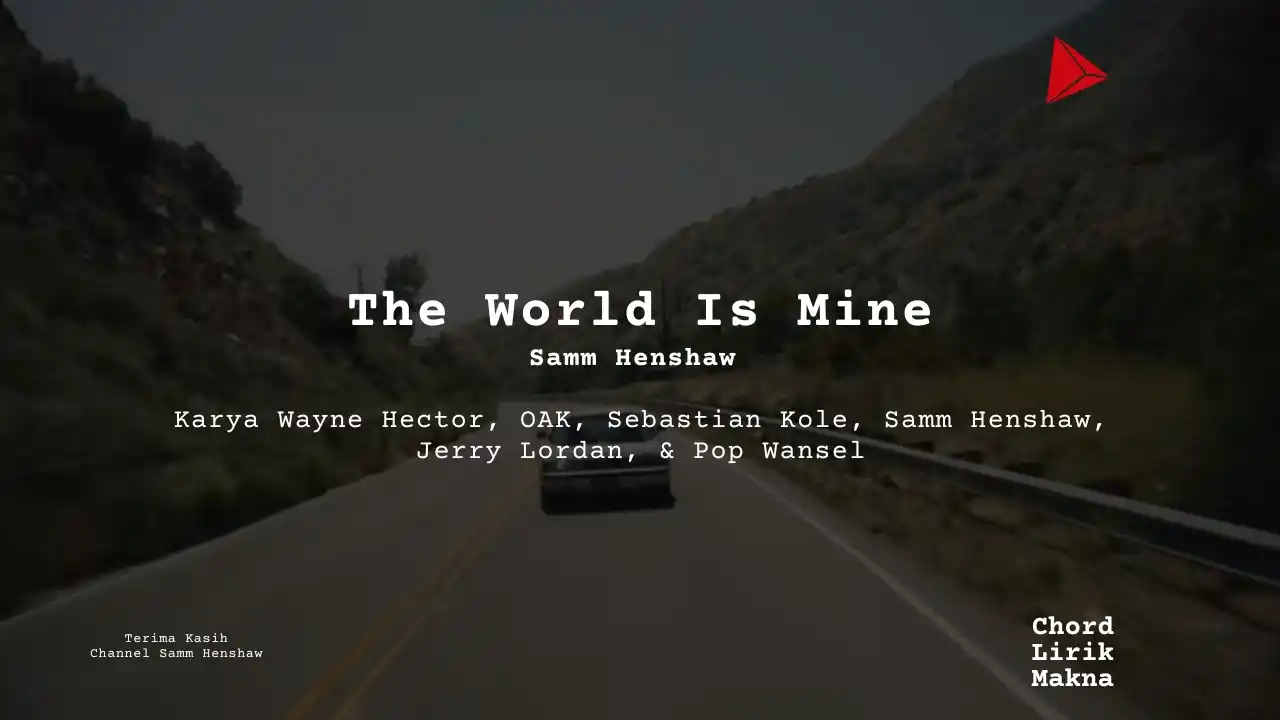 Lirik The World Is Mine · Samm Henshaw, Chord Gampang & Makna Lagu Lengkap