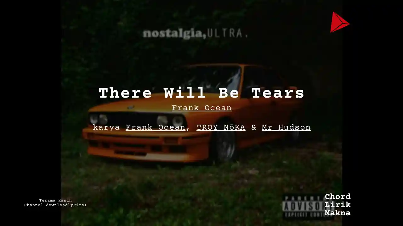 Lirik There Will Be Tears · Frank Ocean, Chord Gampang & Makna Lagu Lengkap