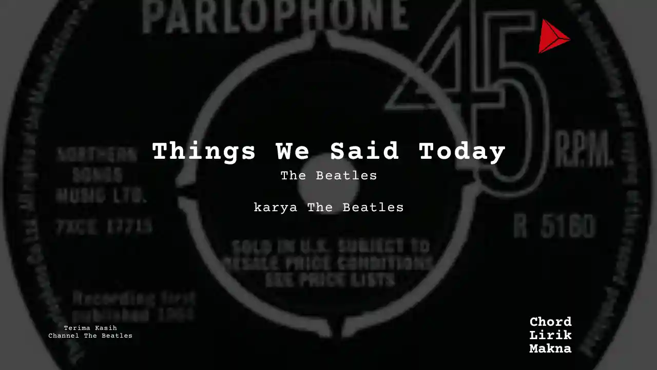 Lirik Things We Said Today · The Beatles, Chord Gampang & Makna Lagu Lengkap