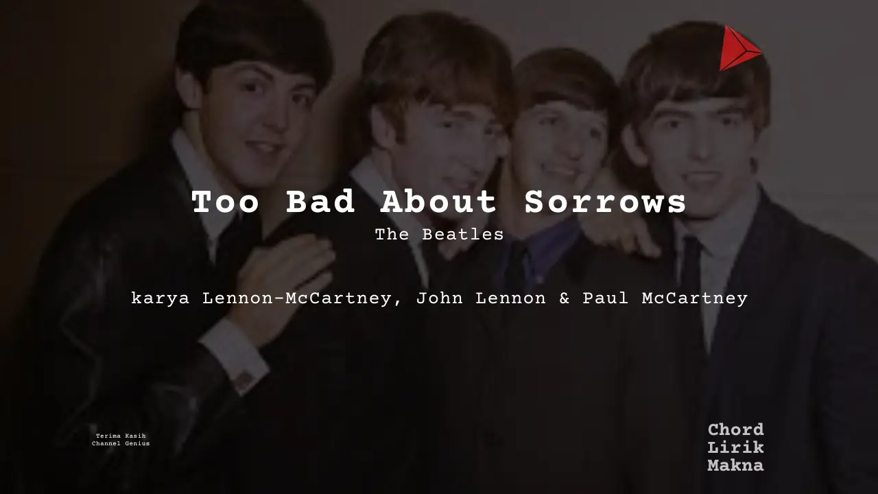 Makna Lagu Too Bad About Sorrows · The Beatles, Lirik & Chord Gampang Lengkap