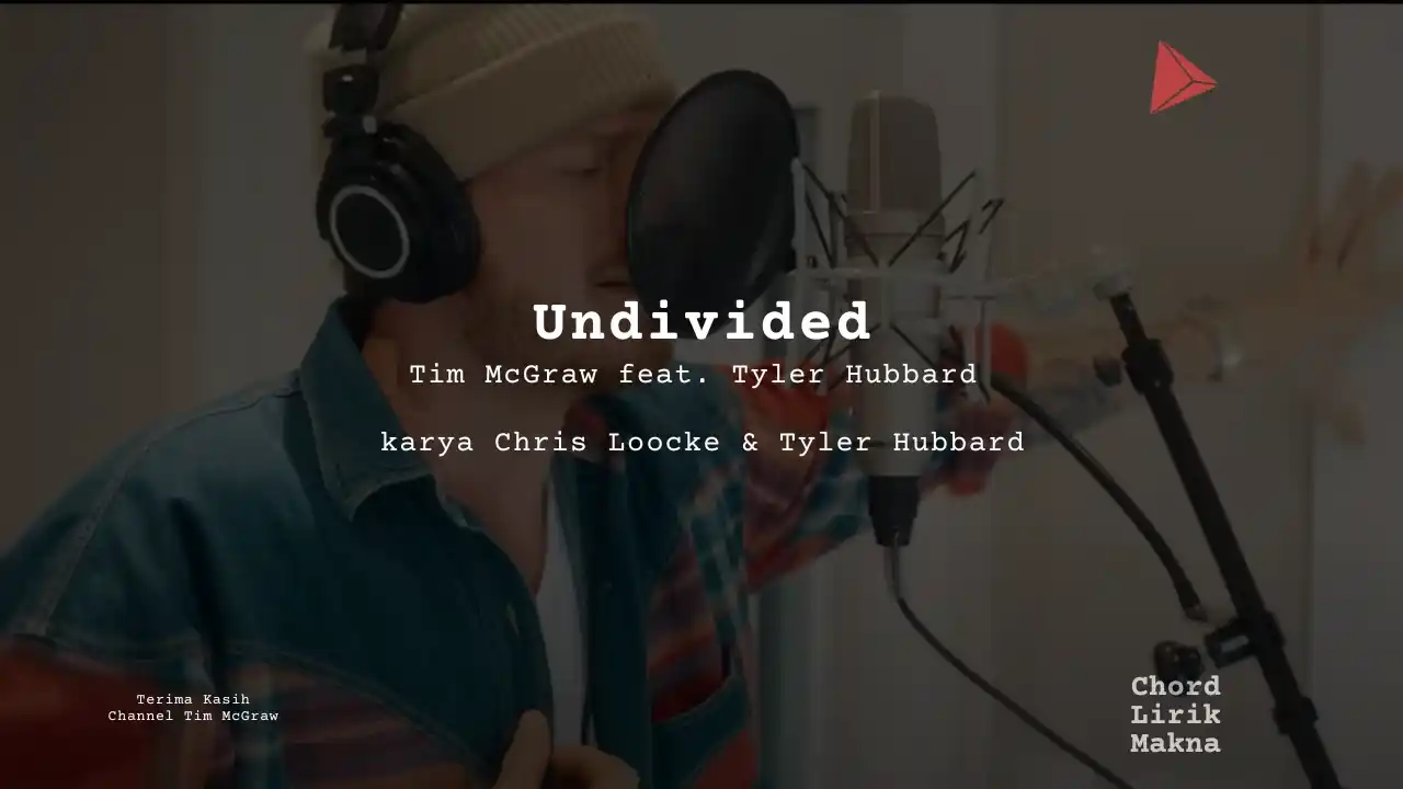 Lirik Undivided · Tim McGraw feat. Tyler Hubbard , Chord Gampang & Makna Lagu Lengkap