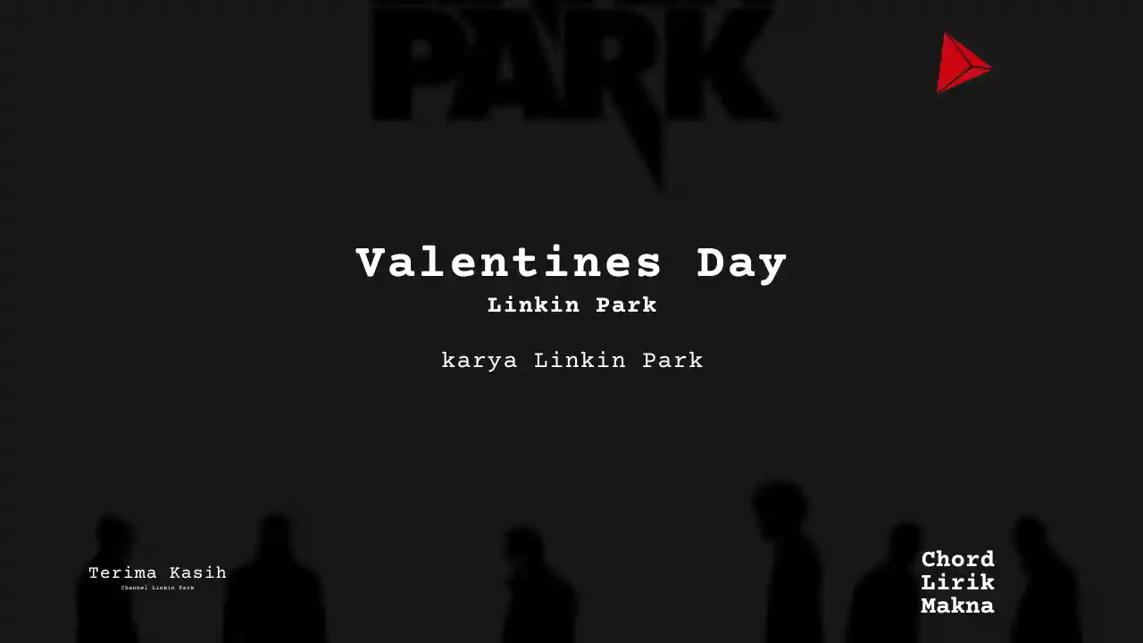 Lirik Valentines Day · Linkin Park, Chord Gampang & Makna Lagu Lengkap