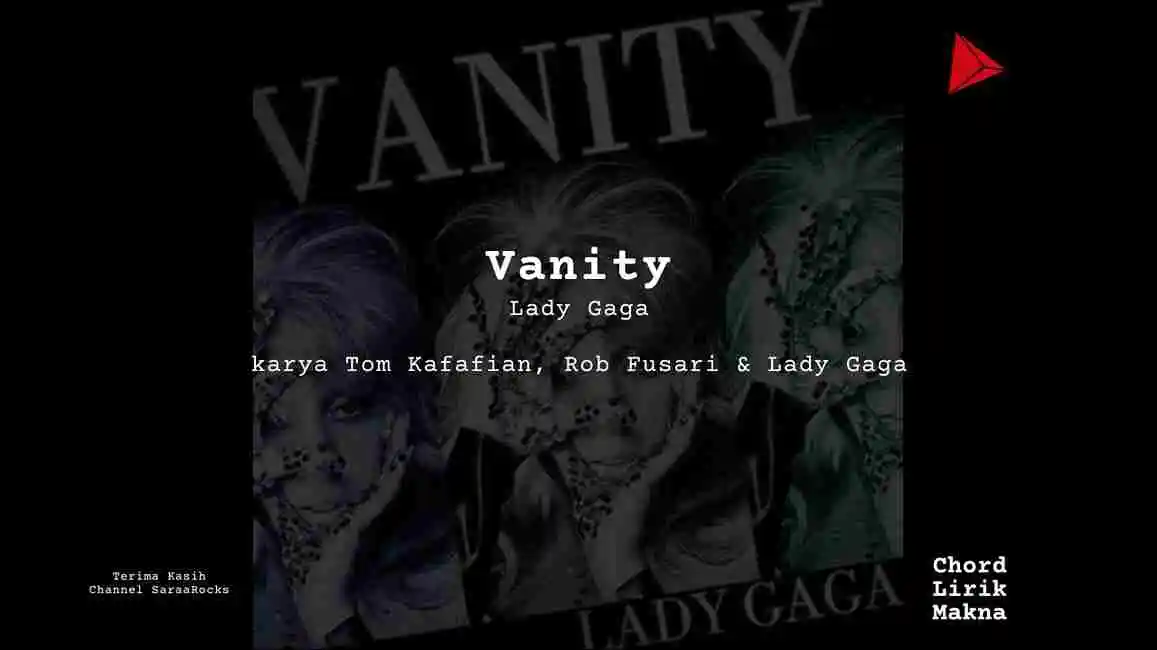 Lirik Vanity · Lady Gaga, Chord Gampang & Makna Lagu Lengkap