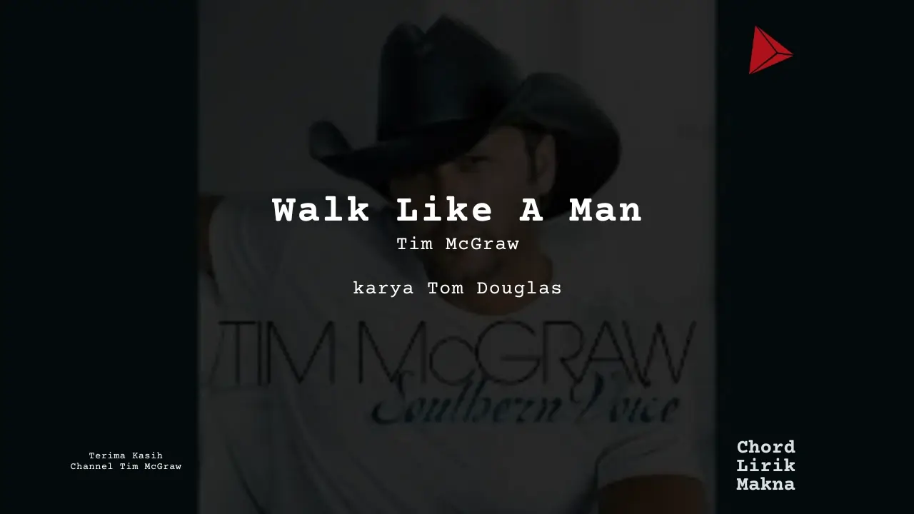 Lirik Walk Like A Man · Tim McGraw, Chord Gampang & Makna Lagu Lengkap