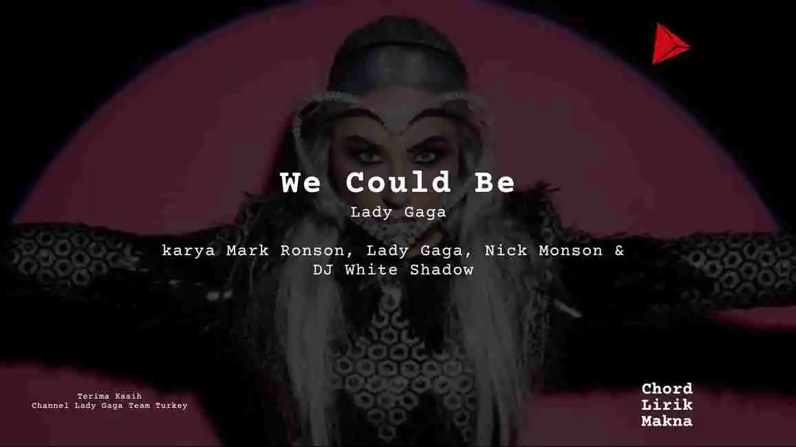 Lirik We Could Be · Lady Gaga, Chord Gampang & Makna Lagu Lengkap