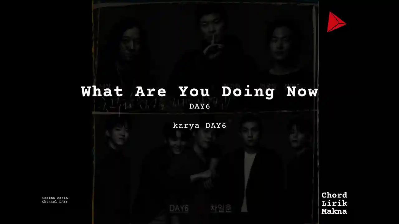 Lirik What Are You Doing Now · DAY6, Chord Gampang & Makna Lagu Lengkap