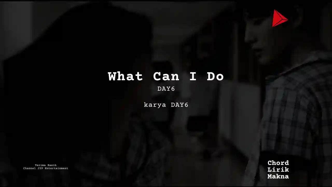 Lirik What Can I Do · DAY6, Chord Gampang & Makna Lagu Lengkap