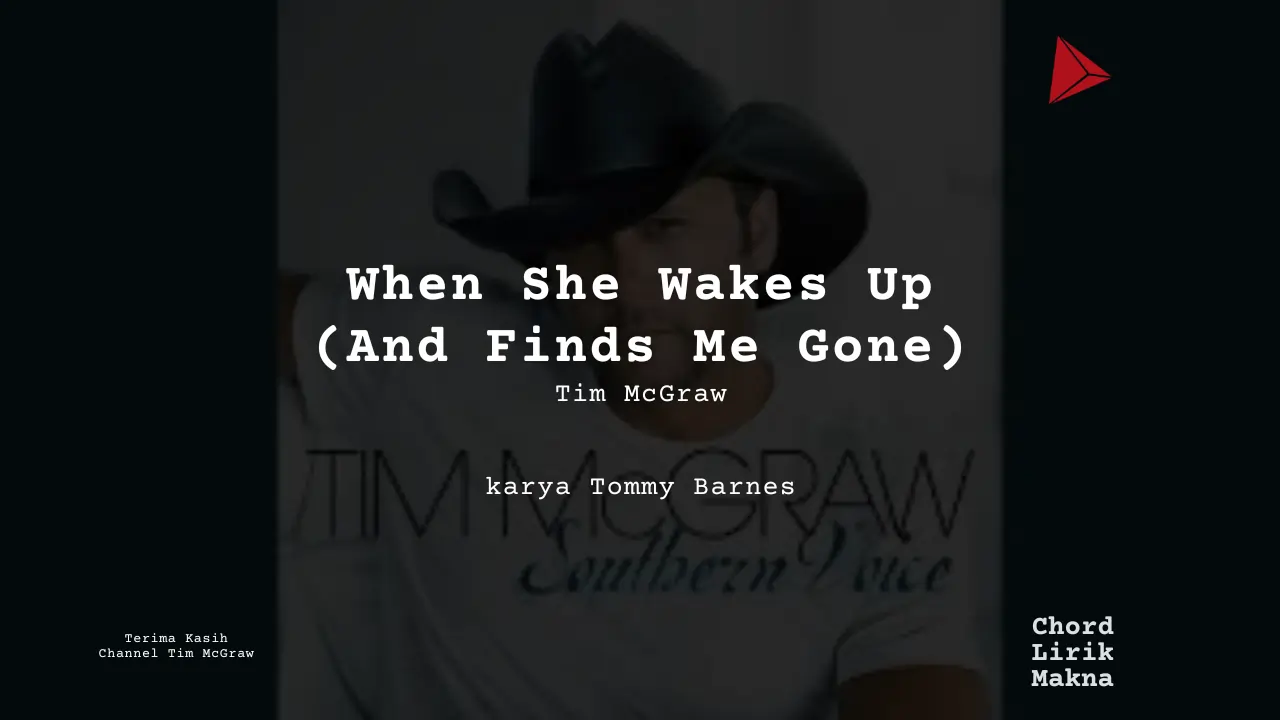 Lirik When She Wakes Up (And Finds Me Gone) · Tim McGraw, Chord Gampang & Makna Lagu Lengkap