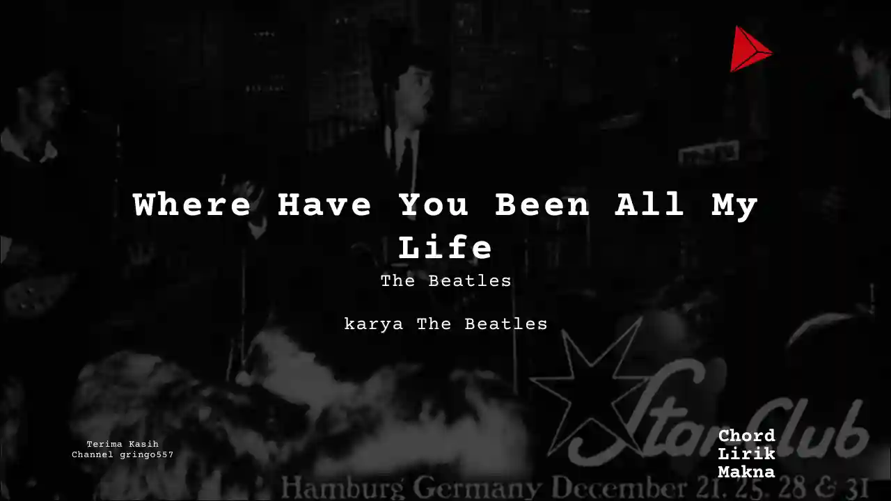 Lirik Where Have You Been All My Life · The Beatles, Chord Gampang & Makna Lagu Lengkap