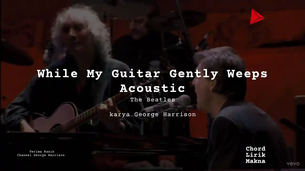 Makna Lagu While My Guitar Gently Weeps Acoustic · The Beatles, Lirik & Chord Gampang Lengkap