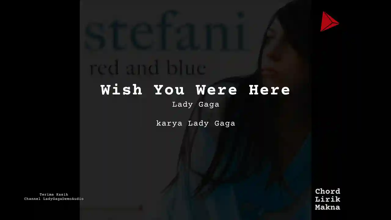 Makna Lagu Wish You Were Here · Lady Gaga, Lirik & Chord Gampang Lengkap
