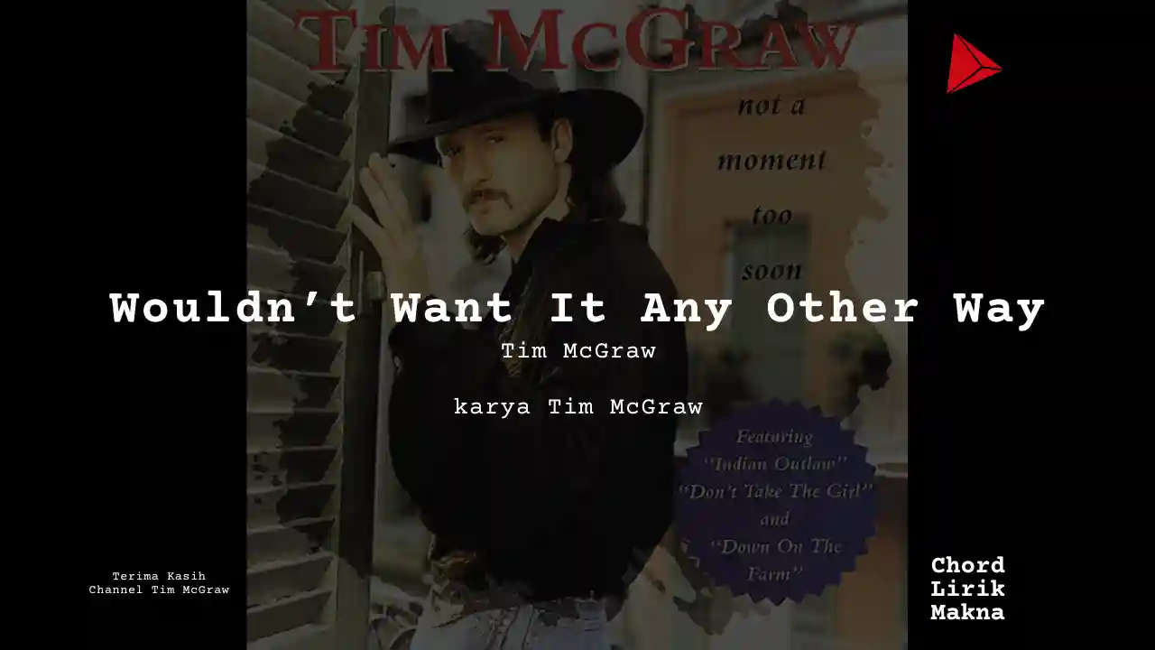 Lirik Wouldnt Want It Any Other Way · Tim McGraw, Chord Gampang & Makna Lagu Lengkap