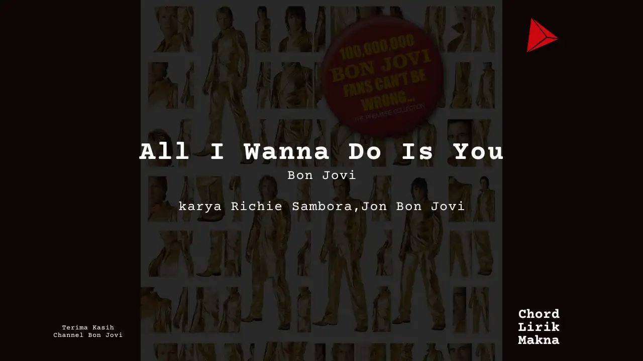 Lirik All I Wanna Do Is You · Bon Jovi, Chord Gampang & Makna Lagu Lengkap