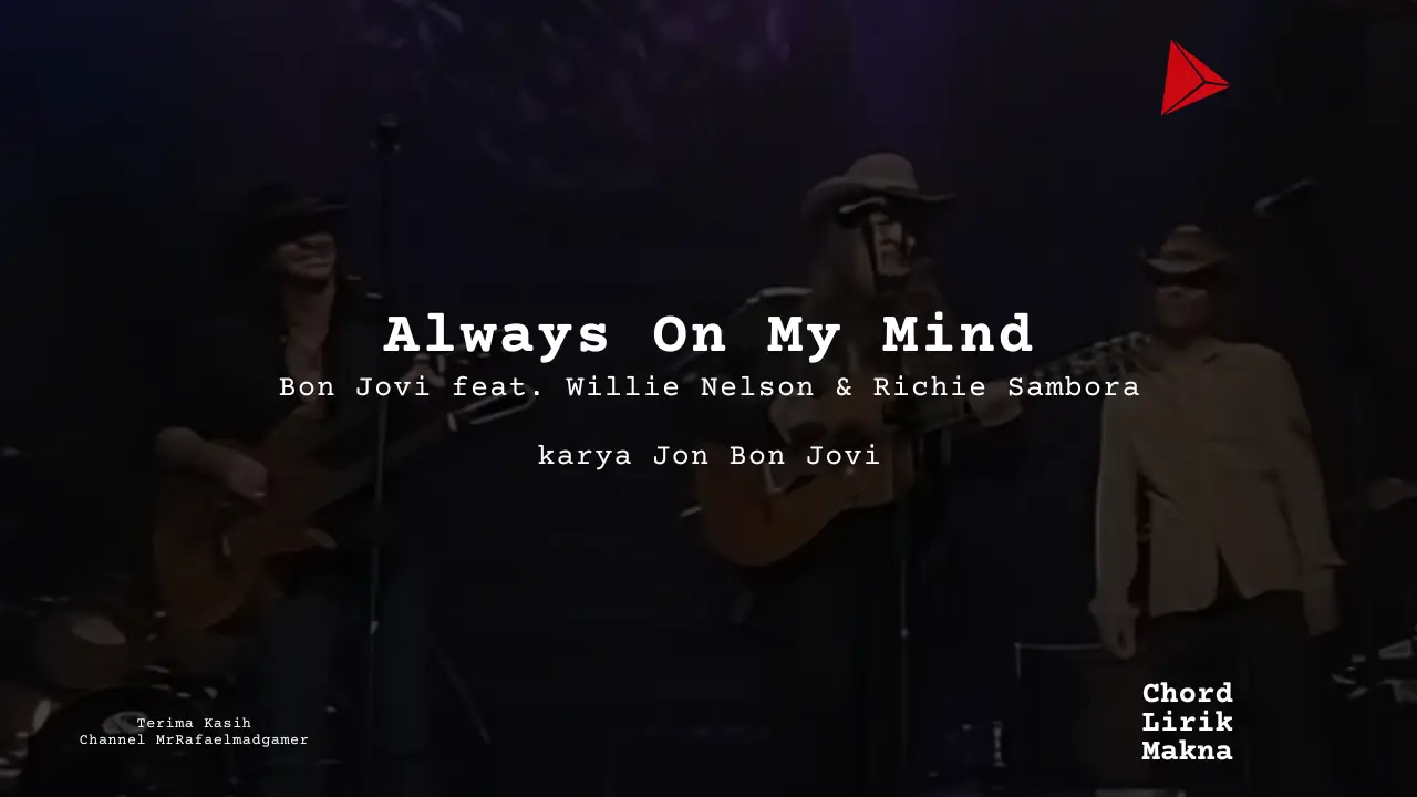 Lirik Always On My Mind · Bon Jovi feat. Willie Nelson & Richie Sambora, Chord Gampang & Makna Lagu Lengkap