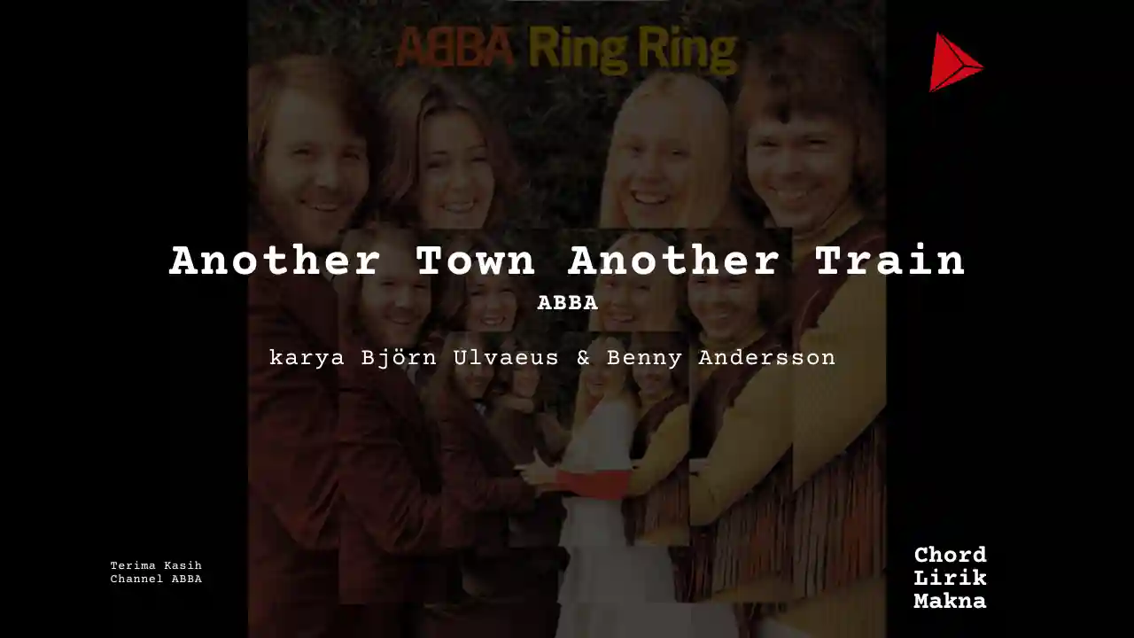 Lirik Another Town Another Train · ABBA, Chord Gampang & Makna Lagu Lengkap