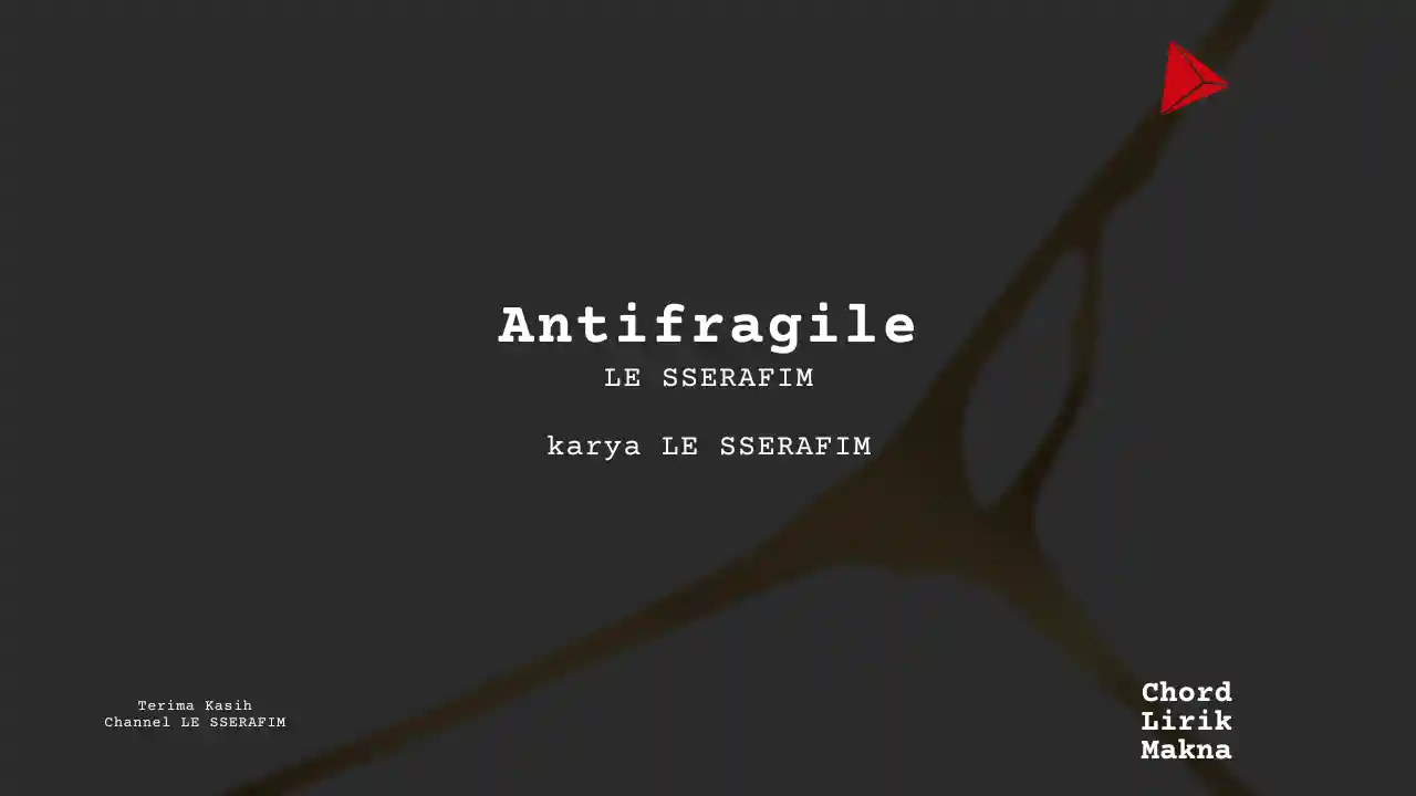 Lirik Antifragile · LE SSERAFIM, Chord Gampang & Makna Lagu Lengkap