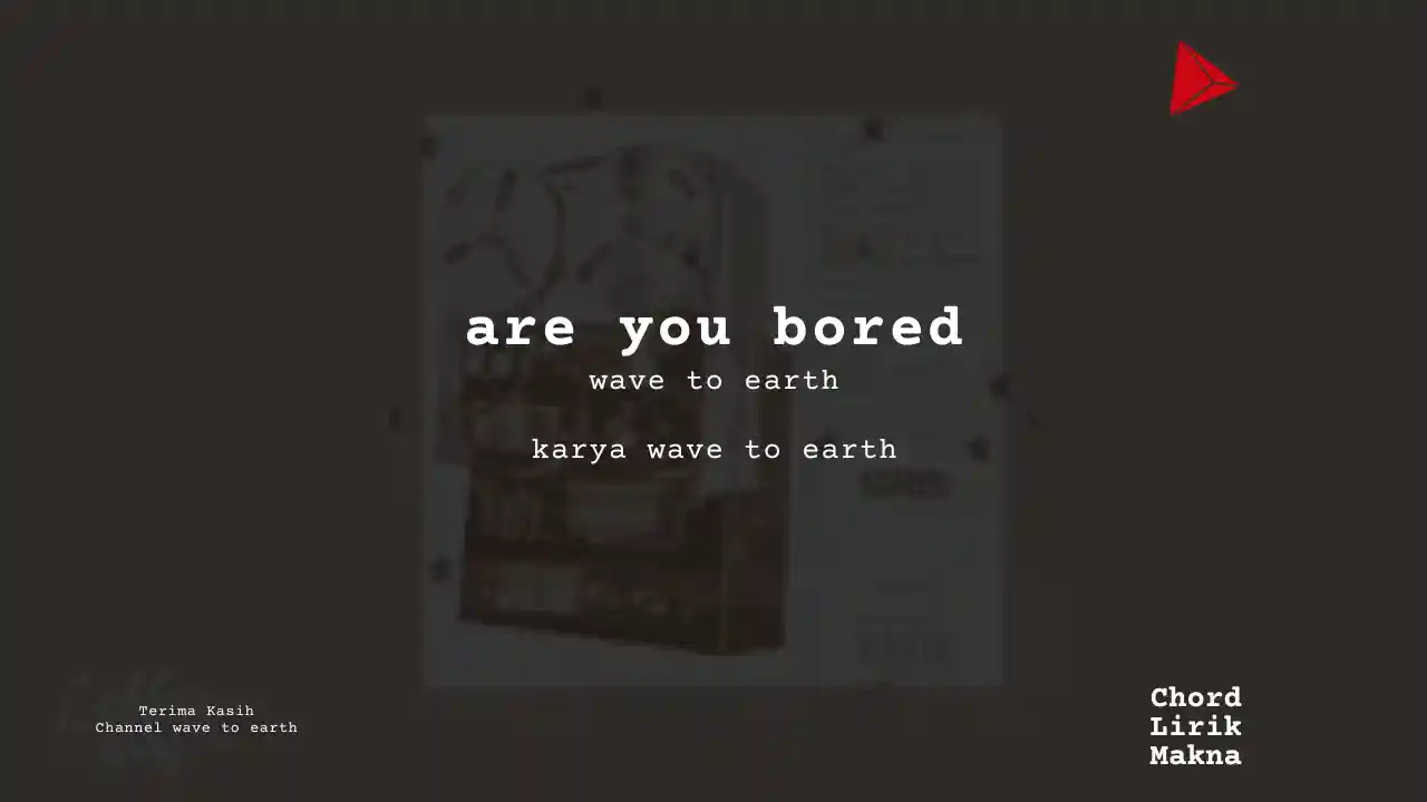 Lirik Are You Bored · wave to earth, Chord Gampang & Makna Lagu Lengkap