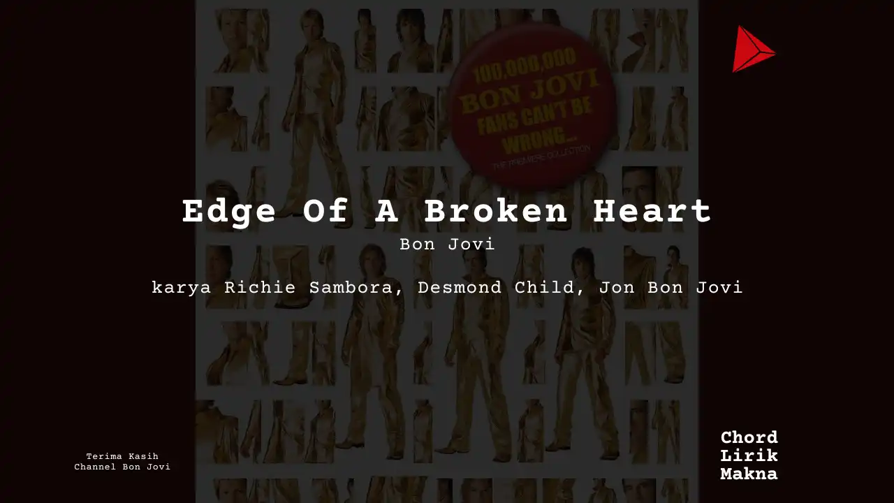 Makna Lagu Edge Of A Broken Heart · Bon Jovi, Lirik & Chord Gampang Lengkap