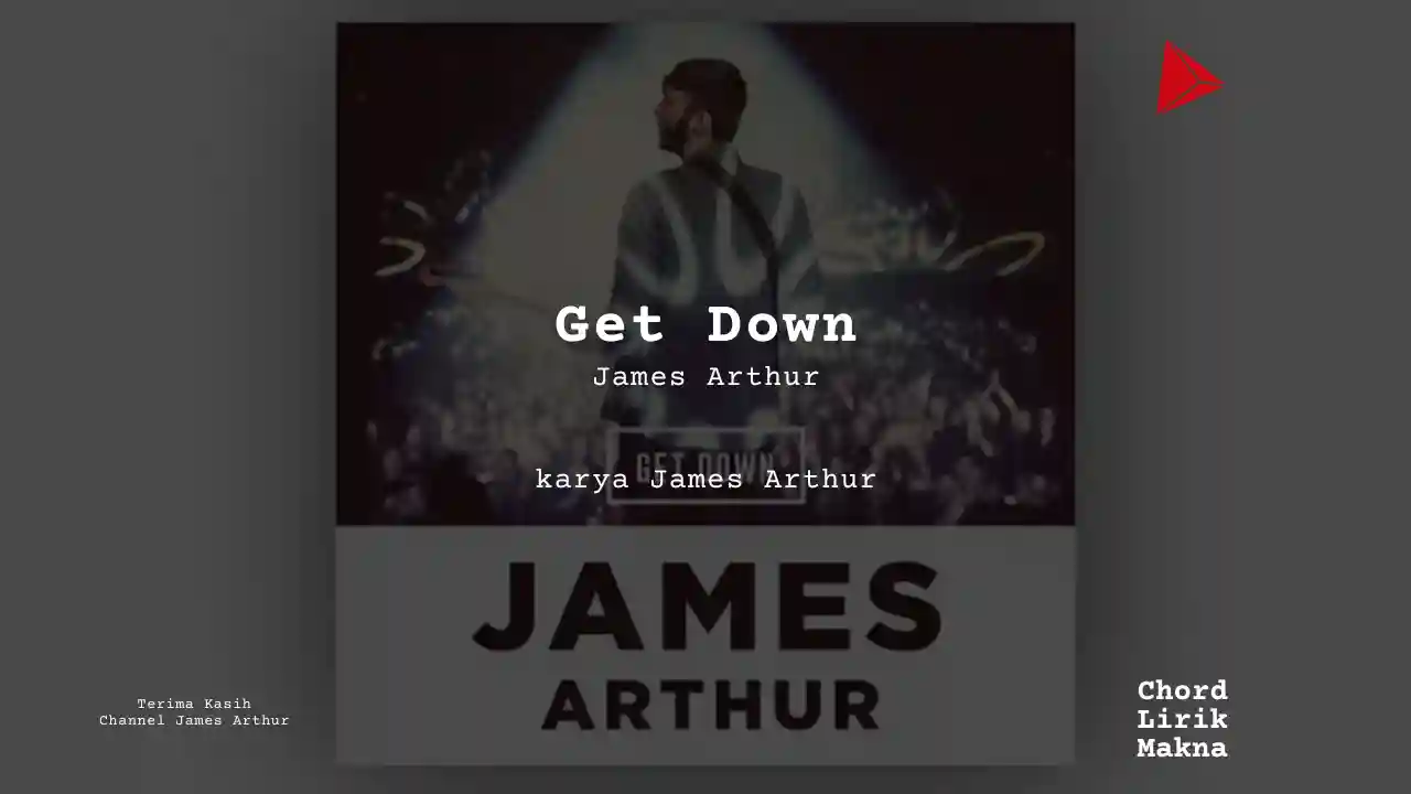 Lirik Get Down · James Arthur, Chord Gampang & Makna Lagu Lengkap